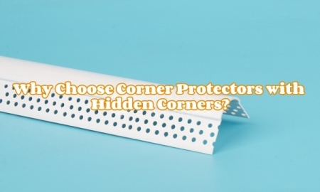 Why Choose Corner Protectors with Hidden Corners?